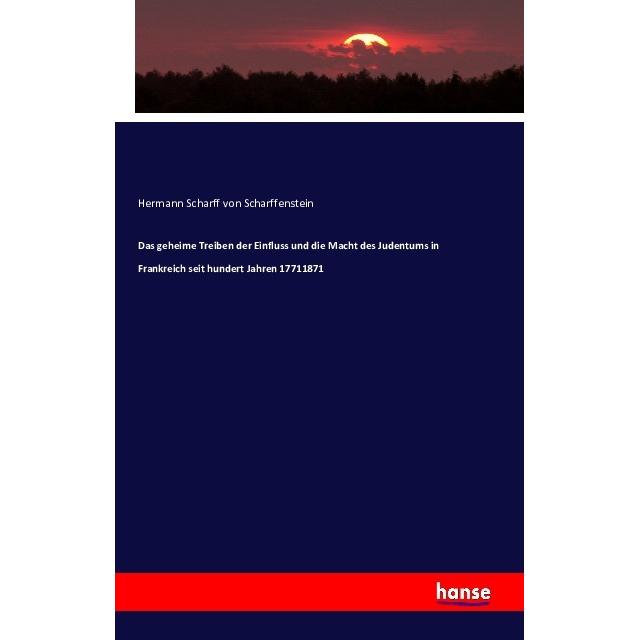 Das geheime Treiben der Einfluss und die Macht des Judentums in Frankreich seit hundert Jahren 17711, Fachbücher von Her...