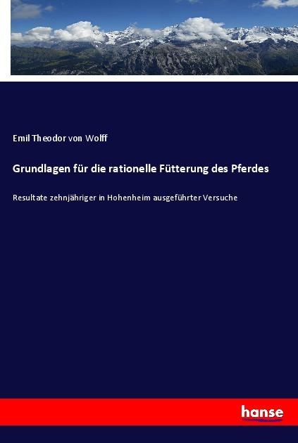 Produktbild Grundlagen für die rationelle Fütterung des Pferdes (Deutsch, Emil Theodor von Wolff, 2017)