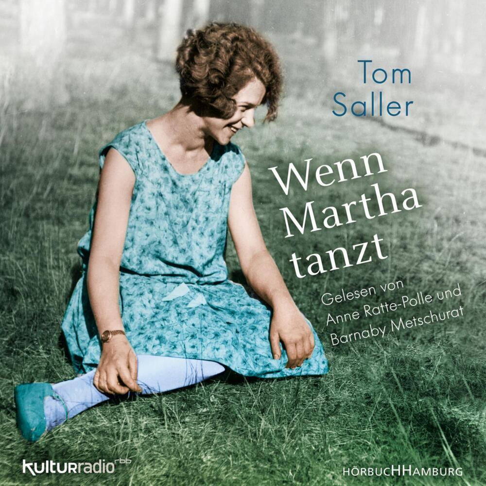 Wenn Martha tanzt, Hörbücher von Tom Saller, Barnaby Metschurat, Anne Ratte-Polle