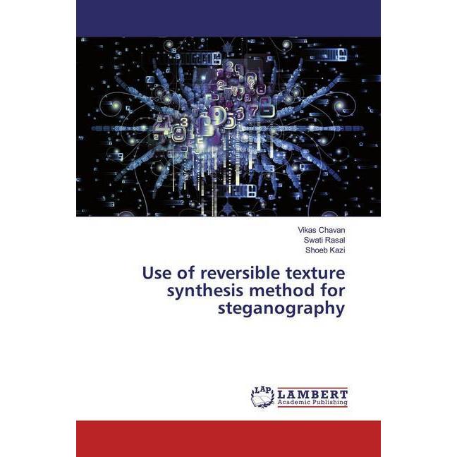 Use of reversible texture synthesis method for steganography, Fachbücher von Swati Rasal, Shoeb Kazi, Vikas Chavan