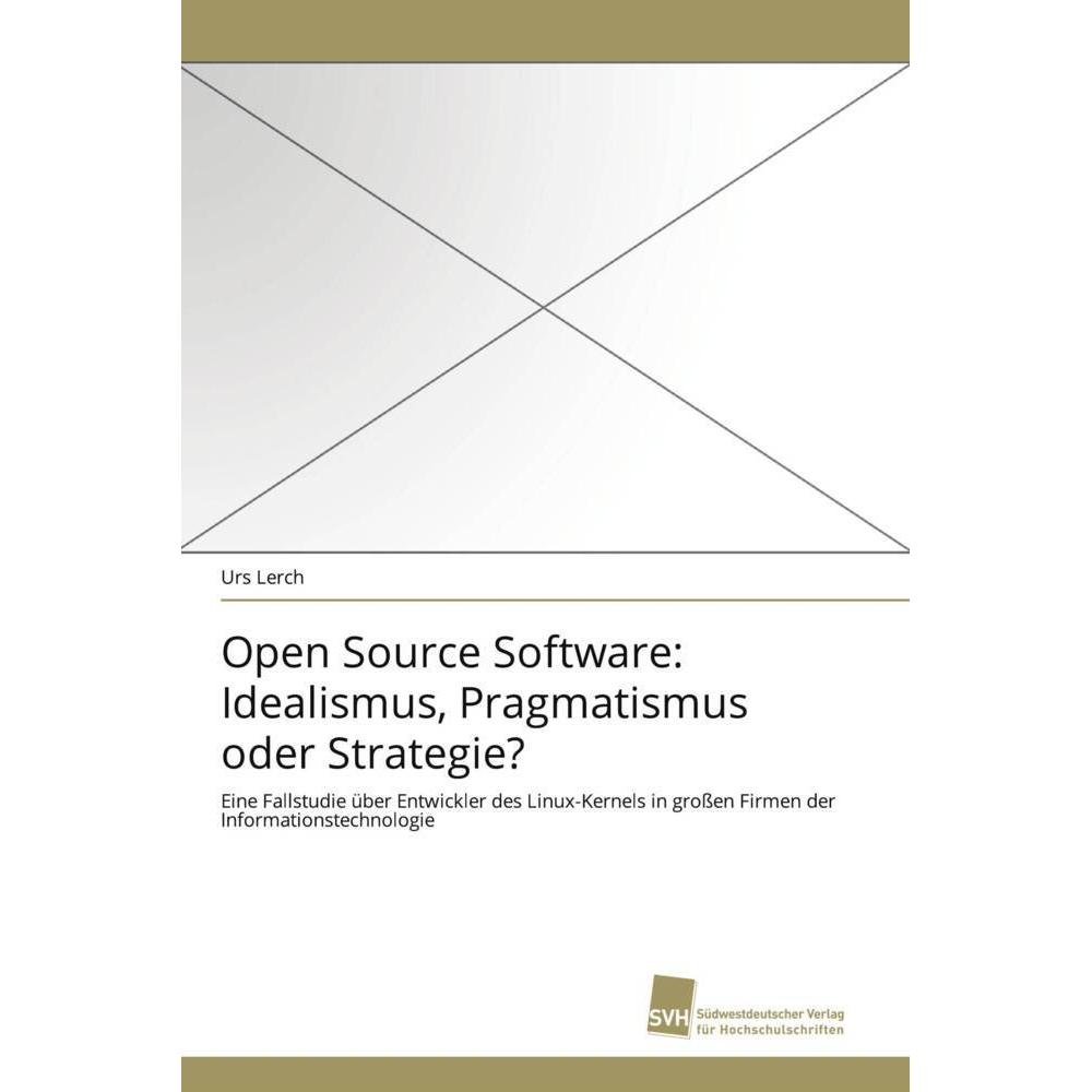 Open Source Software: Idealismus, Pragmatismus oder Strategie?, Fachbücher von Urs Lerch