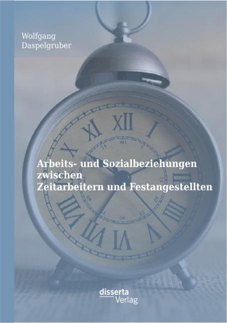 Produktbild Arbeits- und Sozialbeziehungen zwischen Zeitarbeitern und Festangestellten (Deutsch, Wolfgang Daspelgruber, 2015)