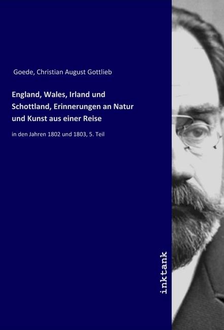 Produktbild England, Wales, Irland und Schottland, Erinnerungen an Natur und Kunst aus einer Reise (Deutsch, Christian August Gottlieb Goede, 2019)