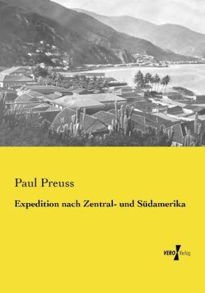 Produktbild Expedition nach Zentral- und Südamerika (Deutsch, Paul Preuss, 2014)