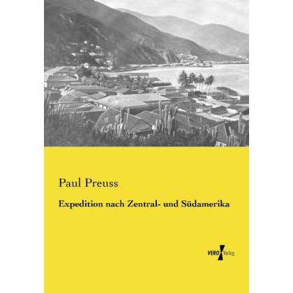 Expedition nach Zentral- und Südamerika, Sachbücher von Paul Preuss