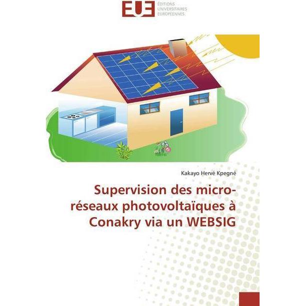 Supervision des micro-réseaux photovoltaïques à Conakry via un WEBSIG, Fachbücher von Kakayo Hervé Kpegné
