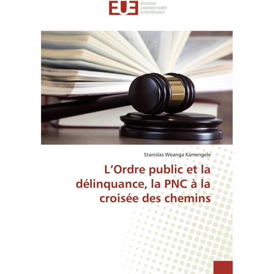 L'Ordre public et la délinquance, la PNC à la croisée des chemins, Ratgeber von Stanislas Woanga Kamengele