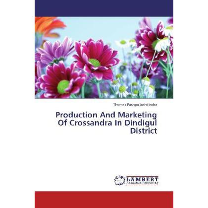 Production And Marketing Of Crossandra In Dindigul District, Fachbücher von Thomas Pushpa Jothi Indra