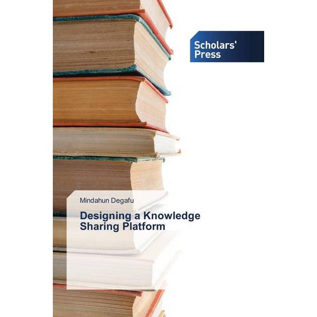 Designing a Knowledge Sharing Platform, Fachbücher von Mindahun Degafu