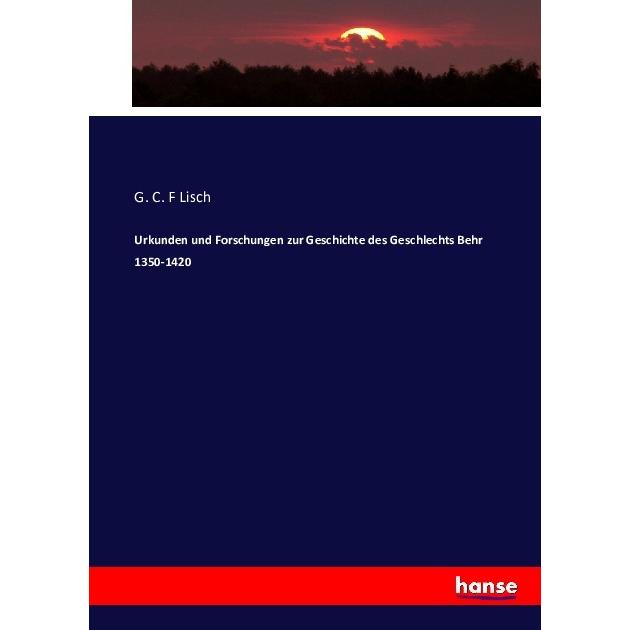 Urkunden und Forschungen zur Geschichte des Geschlechts Behr 1350-1420, Fachbücher von G. C. F Lisch