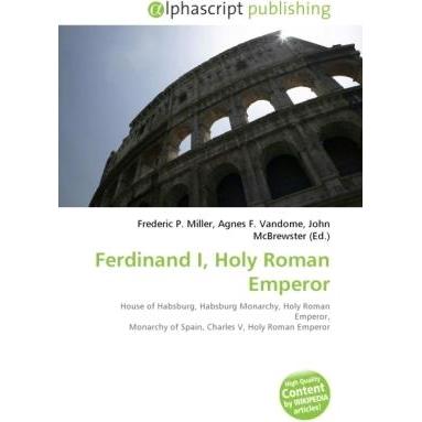 Ferdinand I, Holy Roman Emperor, Fachbücher von Agnes F. Vandome, Frederic P. Miller, John McBrewster