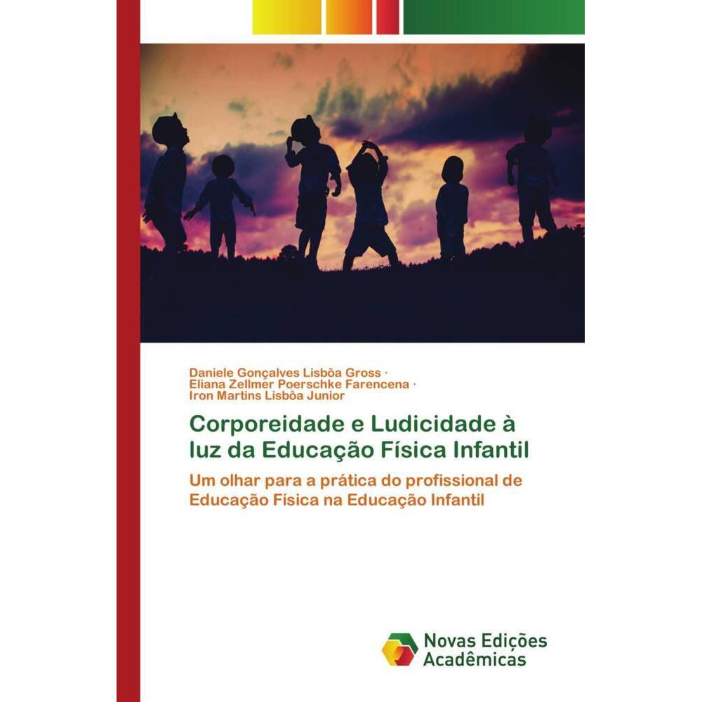 Corporeidade e Ludicidade à luz da Educação Física Infantil, Ratgeber von Eliana Zellmer Poerschke Farencena, Daniele Go...