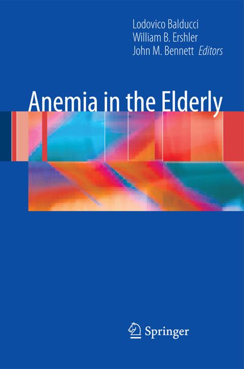 Anemia in the Elderly (Englisch, John M. Bennett, Lodovico Balducci, William B. Ershler, 2008)