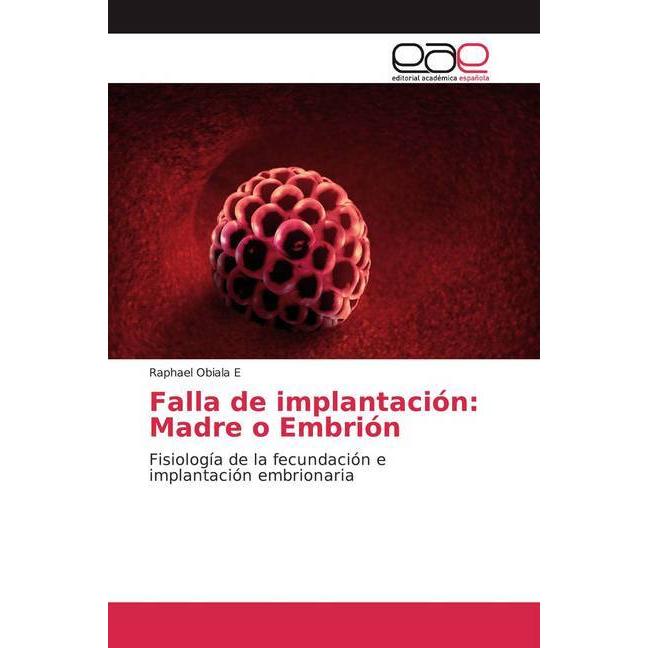 Falla de implantación: Madre o Embrión, Fachbücher von Raphael Obiala E