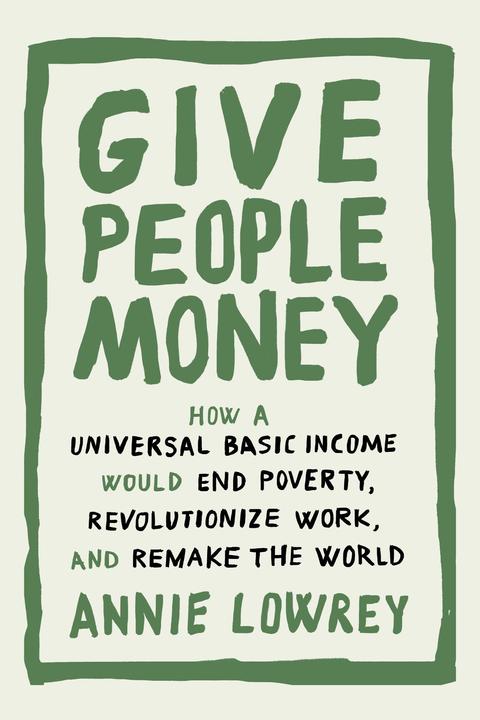 Produktbild Give People Money (Englisch, Annie Lowrey, 2018)