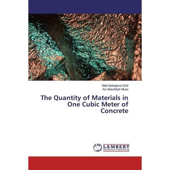 The Quantity of Materials in One Cubic Meter of Concrete, Fachbücher von Ani Abdulfatah Musa, Mala Babagana Gutti