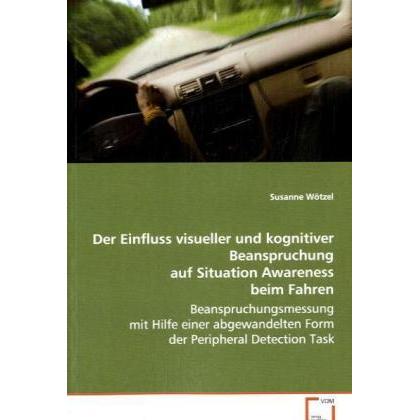 Der Einfluss visueller und kognitiver Beanspruchung auf Situation Awareness beim Fahren, Fachbücher