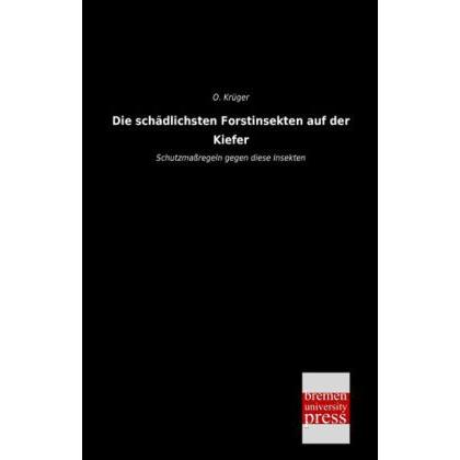 Die schädlichsten Forstinsekten auf der Kiefer, Fachbücher von O. Krüger