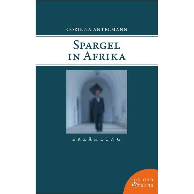 Antelmann:Spargel in Afrika, Belletristik von Corinna Antelmann