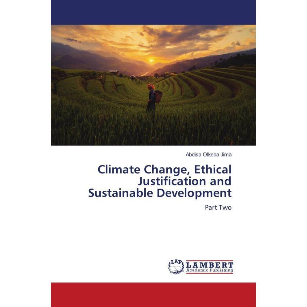 Climate Change, Ethical Justification and Sustainable Development, Fachbücher von Abdisa Olkeba Jima