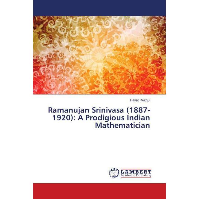 Ramanujan Srinivasa (1887-1920): A Prodigious Indian Mathematician, Fachbücher von Hayat Rezgui