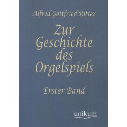 Zur Geschichte des Orgelspiels, Fachbücher von August Gottfried Ritter