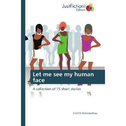 Thumbnail - Let me see my human face, Belletristik von SUGATA Mukhopadhyay
