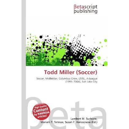 Todd Miller (Soccer), Ratgeber von Lambert M. Surhone, Mariam T. Tennoe, Susan F. Henssonow