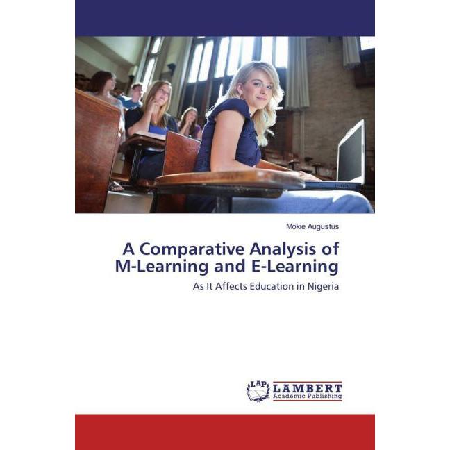 A Comparative Analysis of M-Learning and E-Learning, Fachbücher von Mokie Augustus