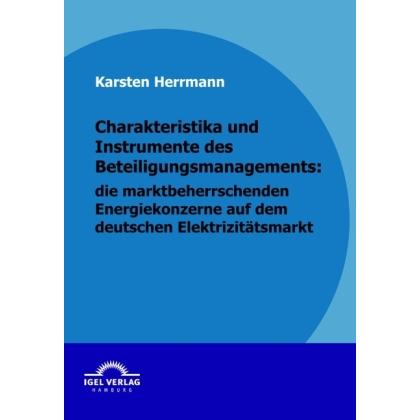 Charakteristika und Instrumente des Beteiligungsmanagements, die marktbeherrschenden Energiekonzerne, Fachbücher von Kar...