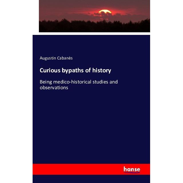 Curious bypaths of history, Fachbücher von Augustin Cabanès