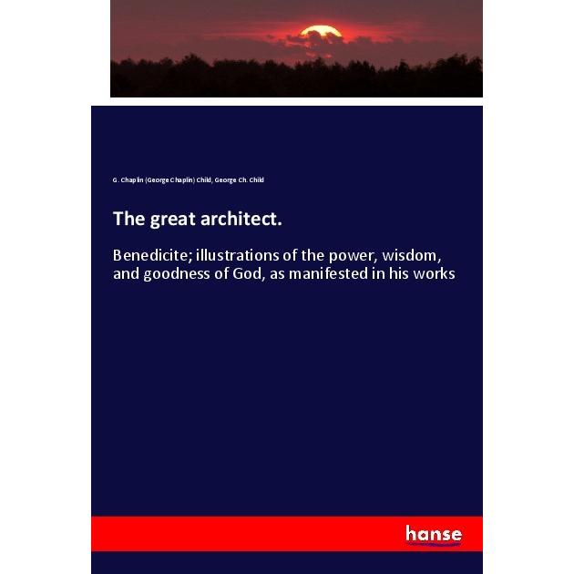 The great architect., Fachbücher von George Ch. Child