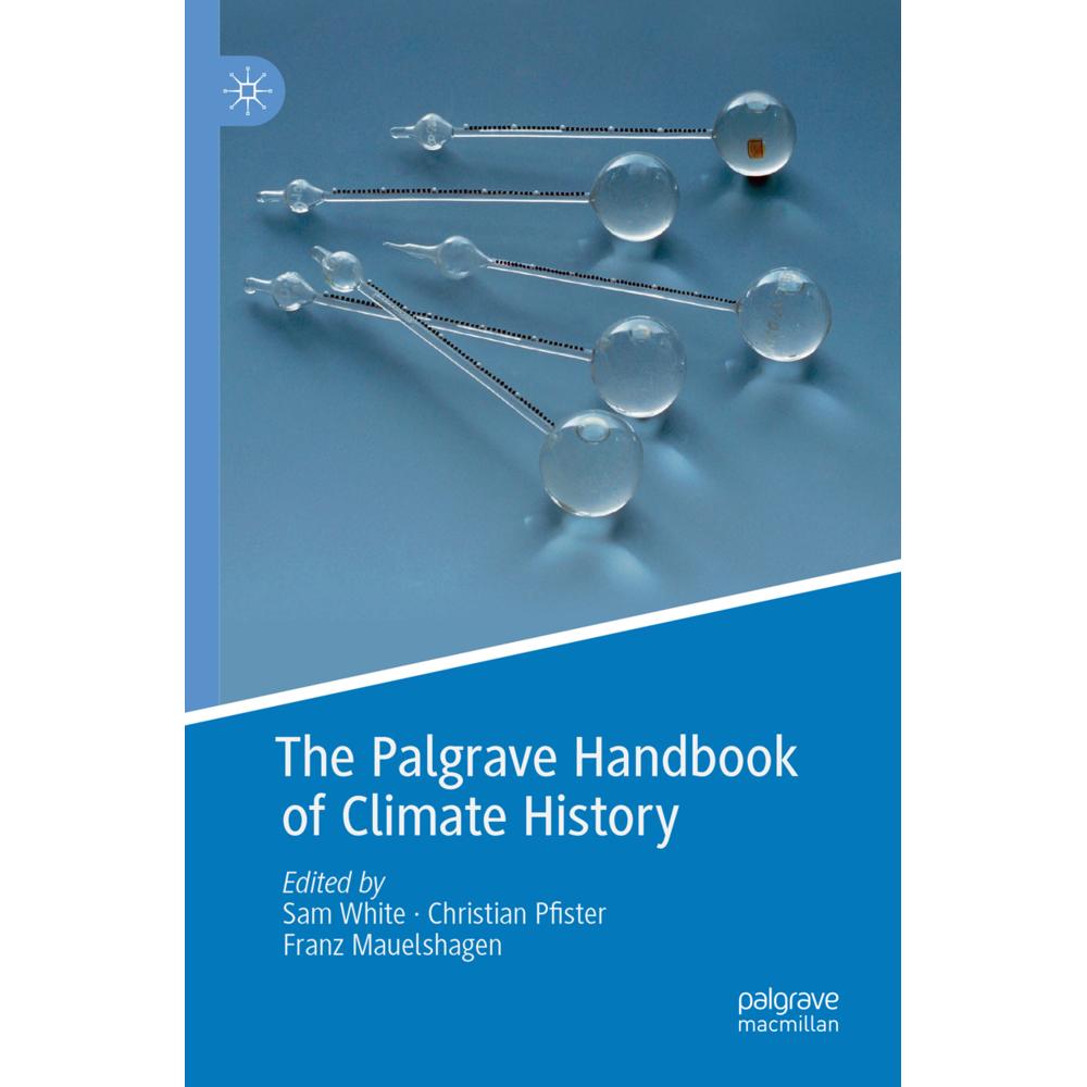 The Palgrave Handbook of Climate History, Fachbücher von Franz Mauelshagen, Christian Pfister, Sam White