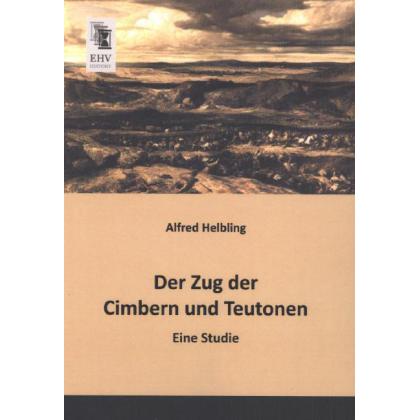 Der Zug der Cimbern und Teutonen, Sachbücher von Alfred Helbling