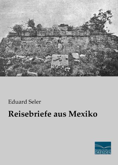 Produktbild Reisebriefe aus Mexiko (Deutsch, Eduard Seler, 2015)