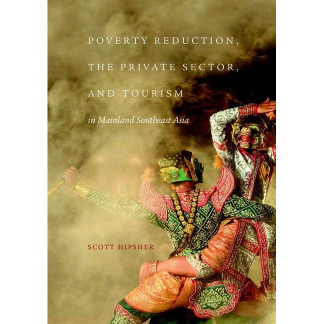 Poverty Reduction, the Private Sector, and Tourism in Mainland Southeast Asia, Fachbücher von Scott Hipsher