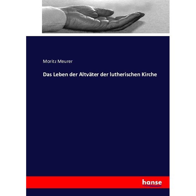 Das Leben der Altväter der lutherischen Kirche, Fachbücher von Moritz Meurer