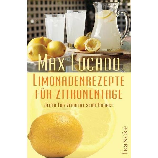 Limonadenrezepte für Zitronentage, Ratgeber von Ingo Rothkirch, Max Lucado