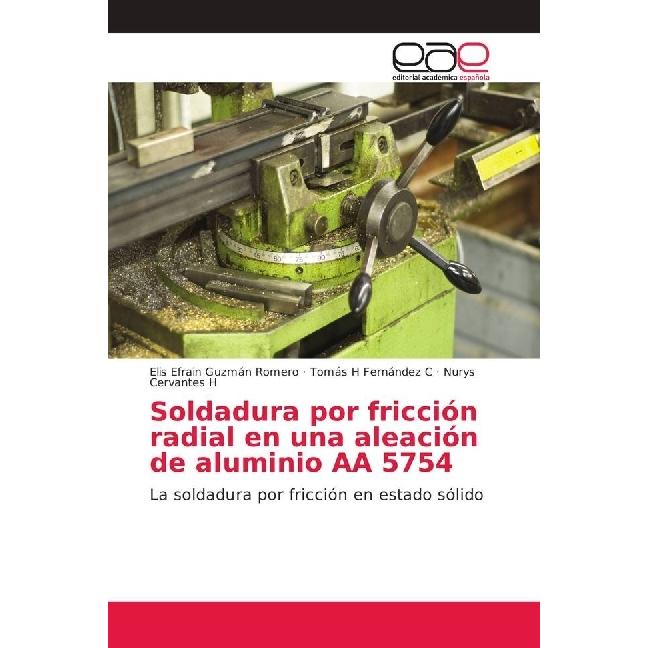 Soldadura por fricción radial en una aleación de aluminio AA 5754, Fachbücher von Tomás H Fernández C, Elis Efrain Guzmá...