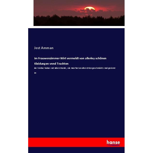 Im Frauwenzimmer Wirt vermeldt von allerley schönen Kleidungen vnnd Trachten, Fachbücher von Jost Amman