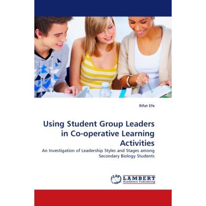 Using Student Group Leaders in Co-operative Learning Activities, Fachbücher von Rifat Efe
