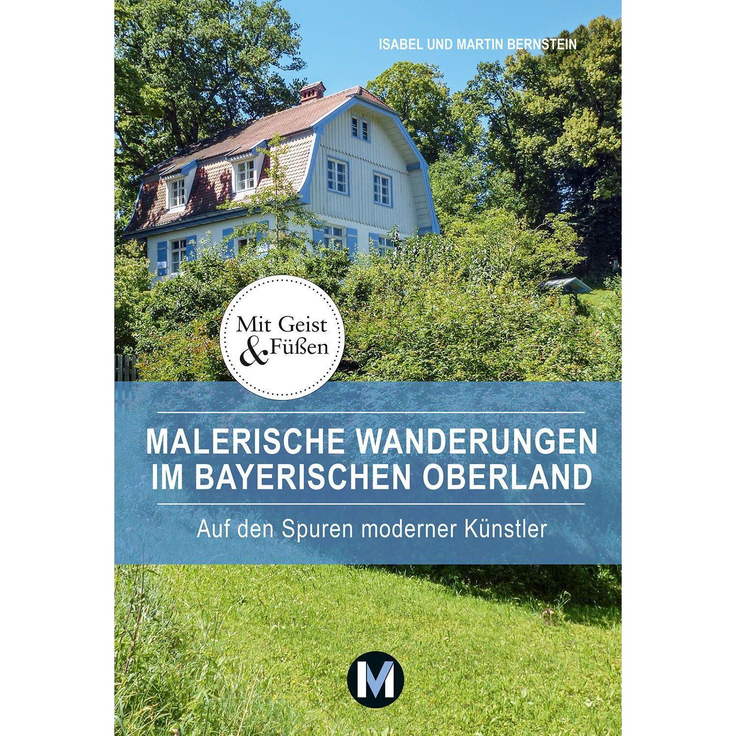 Malerische Wanderungen im Bayerischen Oberland, Ratgeber von Isabel Bernstein, Martin Bernstein
