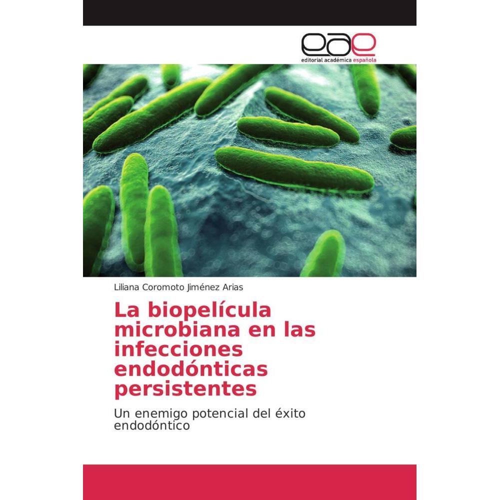 La biopelícula microbiana en las infecciones endodónticas persistentes, Fachbücher von Liliana Coromoto Jiménez Arias