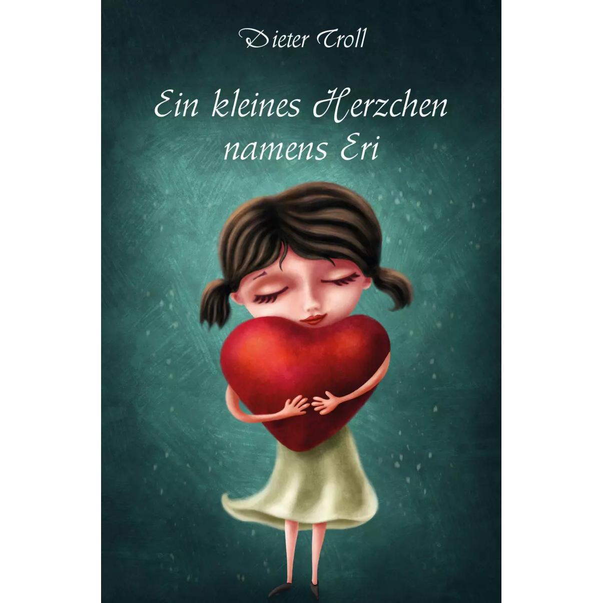 Ein kleines Herzchen namens Eri, Belletristik von Dieter Troll