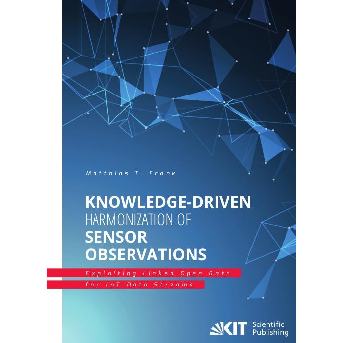 Knowledge-Driven Harmonization of Sensor Observations: Exploiting Linked Open Data for IoT Data Stre, Fachbücher von Mat...