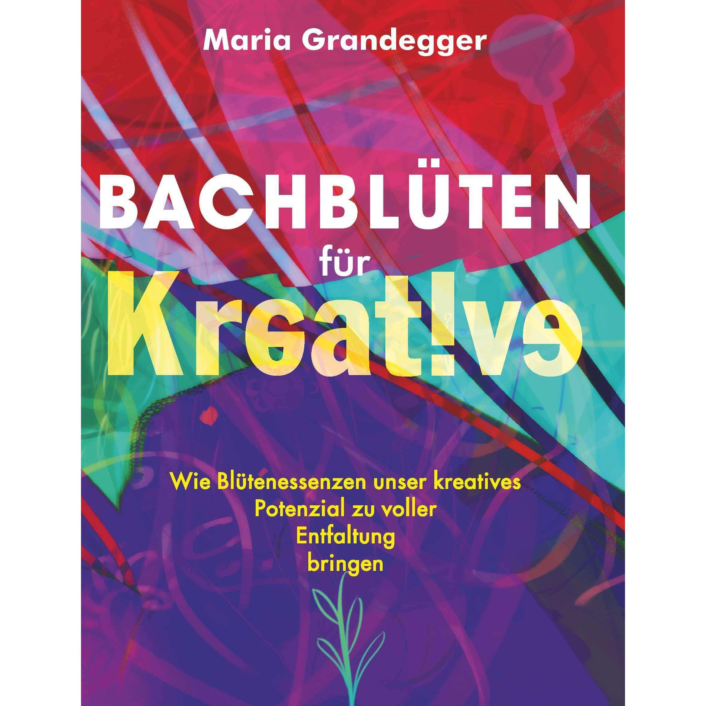 Bachblüten für Kreative, Sachbücher von Maria Grandegger