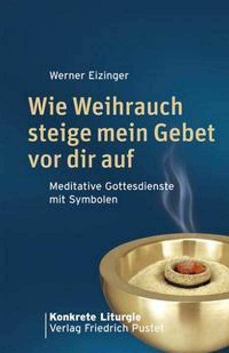 Produktbild Wie Weihrauch steige mein Gebet vor dir auf (Deutsch, Werner Eizinger, 2017)