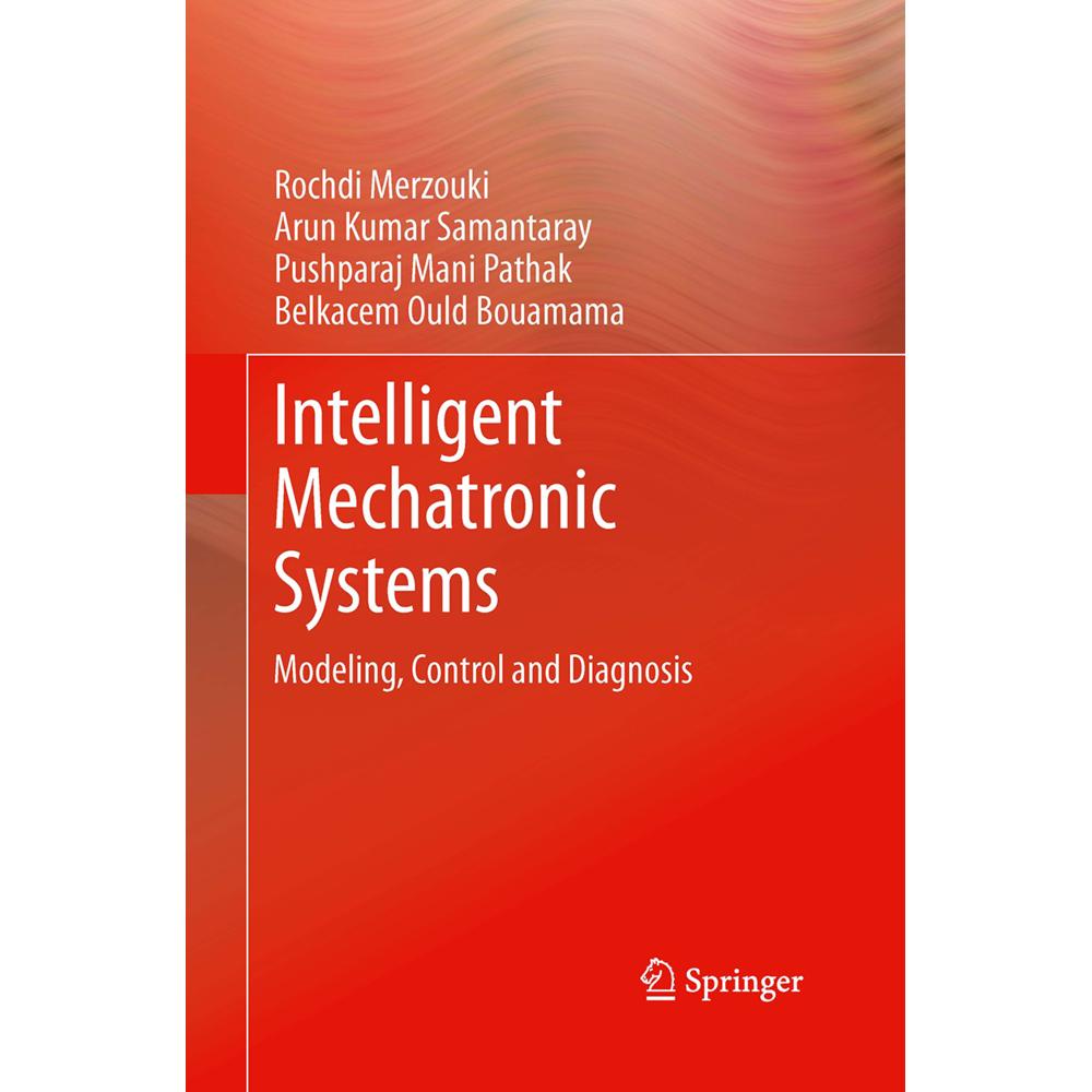 Intelligent Mechatronic Systems, Fachbücher von Belkacem Ould Bouamama, Pushparaj Mani Pathak, Rochdi Merzouki, Arun Kum...