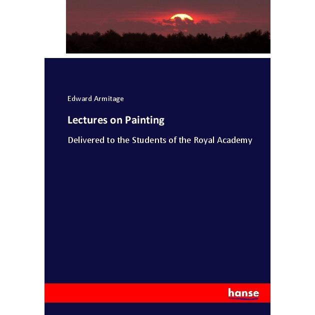 Lectures on Painting, Fachbücher von Edward Armitage