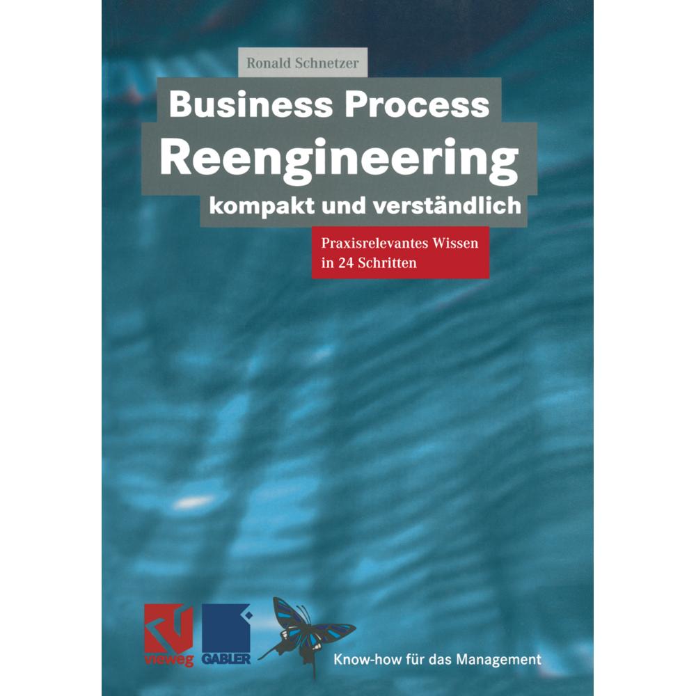 Business Process Reengineering kompakt und verständlich, Fachbücher von Ronald Schnetzer